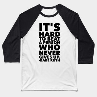 It's Hard To Beat A Person Who Never Gives Up Baseball T-Shirt